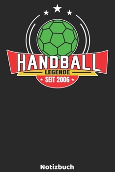 Handball Legende seit 2006 Notizbuch: Handball Legenden Design mit 120 linierten Seiten ca DIN A5. Journal für Handballer, Trainer oder Fans, die ... die Schule, Uni oder Arbeit. (German Edition)