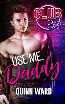 Use Me, Daddy - Book #2 of the Club 83
