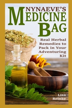 Paperback Nynaeve's Medicine Bag: Real Herbal Remedies to Pack in Your Adventuring Kit Book