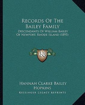 Paperback Records Of The Bailey Family: Descendants Of William Bailey Of Newport, Rhode Island (1895) Book