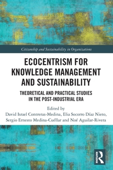 Paperback Ecocentrism for Knowledge Management and Sustainability: Theoretical and Practical Studies in the Post-industrial Era Book