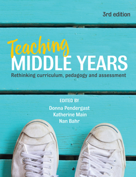 Paperback Teaching Middle Years 3rd Ed.: Rethinking Curriculum, Pedagogy and Assessment Book