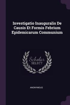 Paperback Investigatio Inauguralis de Causis Et Formis Febrium Epidemicarum Communium Book