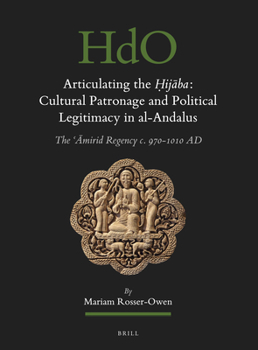 Hardcover Articulating the &#7716;ij&#257;ba: Cultural Patronage and Political Legitimacy in Al-Andalus: The &#703;&#256;mirid Regency C. 970-1010 AD Book