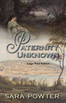 Paternity Unknown: Large Print Edition (First Fleet Convict Era Trilogy, Large Print Editions)
