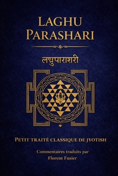 LAGHU PARASHARI: PETIT TRAITE CLASSIQUE DE JYOTISH (TEXTES INITIATIQUES) (French Edition)