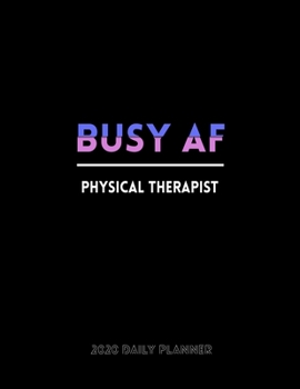 Busy AF Physical Therapist 2020 Daily Planner: January to December 2020 Monthly Planner + calendar views, 12 Month Planner, To Do List Section, Goal ... Tracker, Important Dates | Planner gift.
