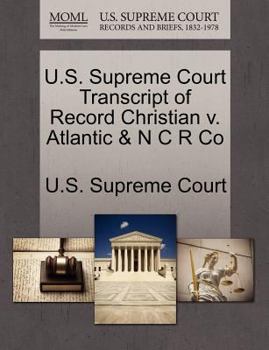 Paperback U.S. Supreme Court Transcript of Record Christian V. Atlantic & N C R Co Book