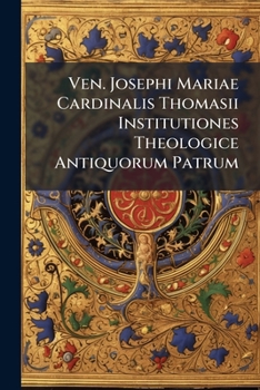 Paperback Ven. Josephi Mariae Cardinalis Thomasii Institutiones Theologice Antiquorum Patrum Book