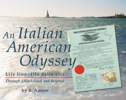 Paperback An Italian American Odyssey: Lifeline--Filo Della Vita: Through Ellis Island and Beyond Book