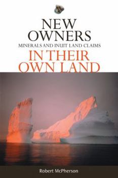 Hardcover New Owners in Their Own Land: Minerals and Inuit Land Claims Book