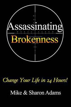 Paperback Assassinating Brokenness: Change Your Life In 24 Hours! Book