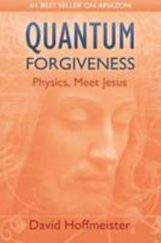 Paperback QUANTUM FORGIVENESS: Physics, Meet Jesus Book