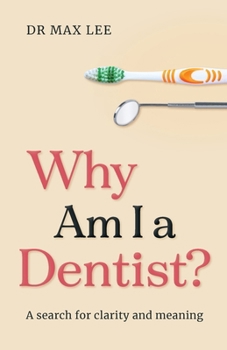 Paperback Why Am I a Dentist?: A Search for Clarity and Meaning Book