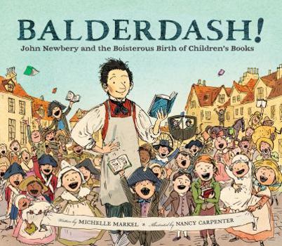 Hardcover Balderdash!: John Newbery and the Boisterous Birth of Children's Books (Nonfiction Books for Kids, Early Elementary History Books) Book