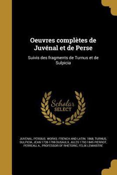 Paperback Oeuvres complètes de Juvénal et de Perse: Suivis des fragments de Turnus et de Sulpicia [French] Book