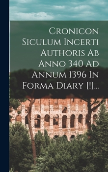 Hardcover Cronicon Siculum Incerti Authoris Ab Anno 340 Ad Annum 1396 In Forma Diary [!]... [Latin] Book