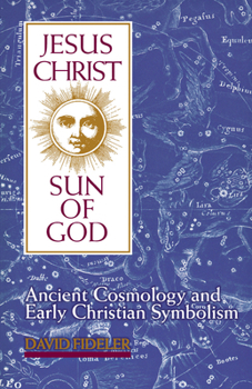 Paperback Jesus Christ, Sun of God: Ancient Cosmology and Early Christian Symbolism Book