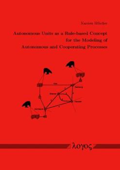 Paperback Autonomous Units as a Rule-Based Concept for the Modeling of Autonomous and Cooperating Processes Book