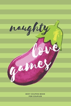 Paperback Naughty Love Games: sexy coupon book for couples Book