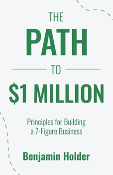 Paperback The Path to $1 Million: Principles for Building a 7-Figure Business Book