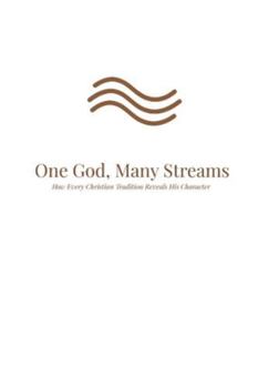 Paperback One God, Many Streams: How Every Christian Tradition Reveals His Character Book