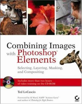 Paperback Combining Images with Photoshop Elements: Selecting, Layering, Masking, and Compositing [With CDROM] Book