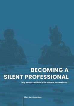 Hardcover Becoming A Silent Professional: Why a correct attitude is the ultimate success factor? Book