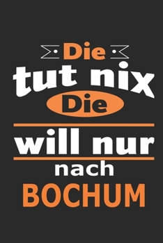 Die tut nix Die will nur nach Bochum: Notizbuch mit 110 Seiten, ebenfalls Nutzung als Dekoration in Form eines Schild bzw. Poster möglich (German Edition)