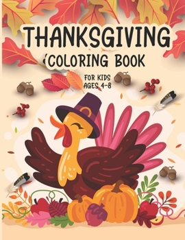 Paperback Thanksgiving Coloring Book For Kids Ages 4-8: A Collection of Funny and easy Turkey, Autumn Leaves, Fall Harvest Apple and Pumpkins Coloring Pages for Book