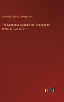 Hardcover The Germania, Agricola and Dialogus de Oratoribus of Tacitus Book