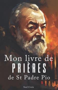 Paperback Mon livre de prières de St Padre Pio [French] Book