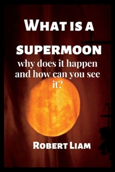 What is a supermoon: why does it happen and how can you see it?