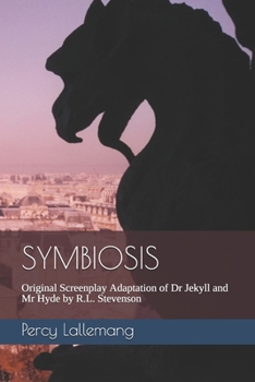 Symbiosis: Original Screenplay Adaptation of Dr Jekyll and Mr Hyde by R.L. Stevenson