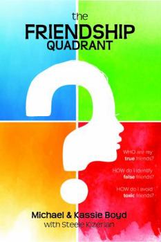 Paperback The Friendship Quadrant: Who are my true friends? How do I identify false friends? How do I avoid toxic friends? Book