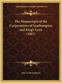 Paperback The Manuscripts of the Corporations of Southampton and King's Lynn (1887) Book