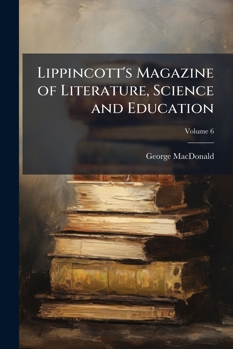 Lippincott's Magazine of Literature, Science and Education, Volume 6
