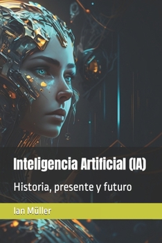 Paperback Inteligencia Artificial (IA): Historia, presente y futuro [Spanish] Book