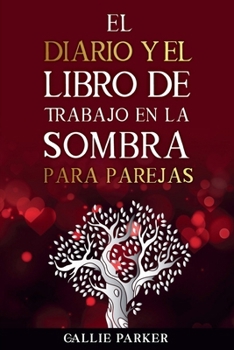 El diario y el libro de trabajo en la sombra para parejas: sane a su niño interior junto con actividades guiadas individuales y conjuntas para una relación más sólida (Spanish Edition)