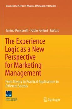 Paperback The Experience Logic as a New Perspective for Marketing Management: From Theory to Practical Applications in Different Sectors Book
