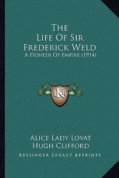 Paperback The Life of Sir Frederick Weld the Life of Sir Frederick Weld: A Pioneer of Empire (1914) a Pioneer of Empire (1914) Book