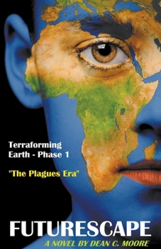 Terraforming Earth - Phase 1: "The Plagues Era" - Book #1 of the FutureScape