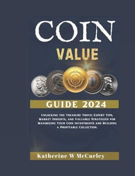 Paperback Coin Value Guide 2024: Unlocking the Treasure Trove Expert Tips, Market Insights, and Valuable Strategies for Maximizing Your Coin Investment Book