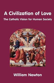 Paperback A Civilization of Love. the Catholic Vision for Human Society Book