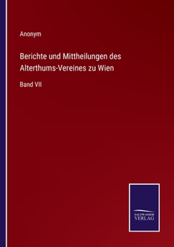 Paperback Berichte und Mittheilungen des Alterthums-Vereines zu Wien: Band VII [German] Book