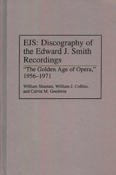 Hardcover Ejs: Discography of the Edward J. Smith Recordings: The Golden Age of Opera, 1956-1971 Book