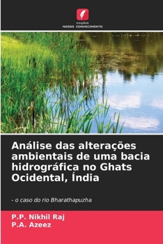 Análise das alterações ambientais de uma bacia hidrográfica no Ghats Ocidental, Índia - o caso do rio Bharathapuzha