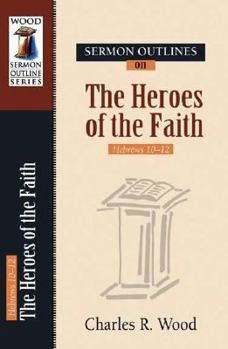 Paperback Sermon Outlines on Heroes of the Faith: Hebrews 11 Book