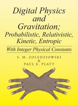 Paperback Digital Physics and Gravitation; Probabilistic, Relativistic, Kinetic, Entropic: With Integer Physical Constants Book