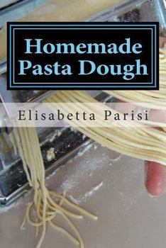 Paperback Homemade Pasta Dough: How to make pasta dough for the best pasta dough recipe including pasta dough for ravioli and other fresh pasta dough Book